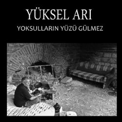 Yüksel Arı Yoksulların Yüzü Gülmez