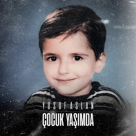 Yusuf Aslan Çocuk Yaşımda