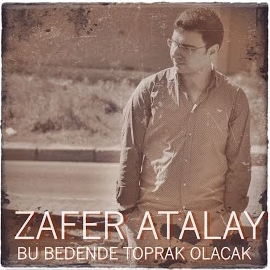 Zafer Atalay Bu Bedende Toprak Olacak