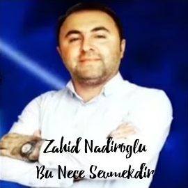 Zahid Nadiroğlu Bu Nece Sevmekdir