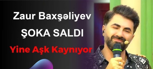 Zaur Baxseliyev Yine aşk kaynıyor