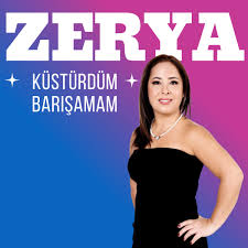 Zerya Küstürdüm Barışamam